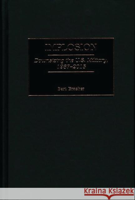 Implosion: Downsizing the U.S. Military, 1987-2015 Brasher, Bart 9780313314674 Greenwood Press - książka