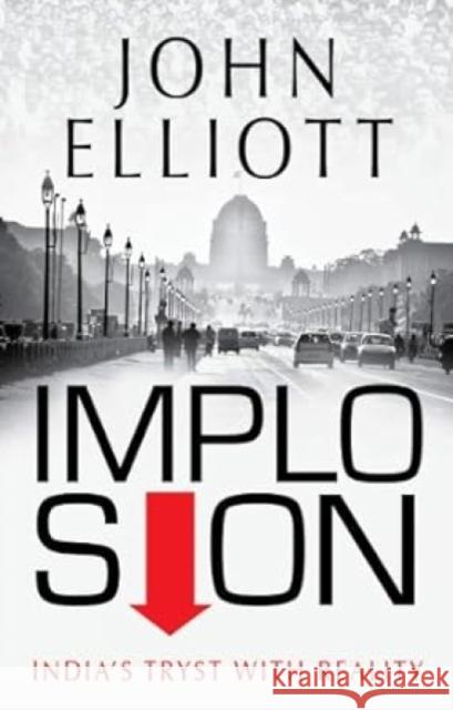 Implosion: India's Tryst with Reality Elliott, John 9789350297353 HarperCollins India - książka