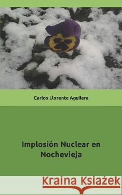 Implosión Nuclear en Nochevieja Llorente Aguilera, Carlos 9798842703593 Independently Published - książka