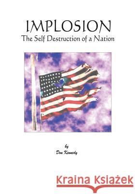 Implosion: The Self-destruction of a Nation: The Self Destruction of a Nation Kennedy, Don 9781479275984 Createspace - książka