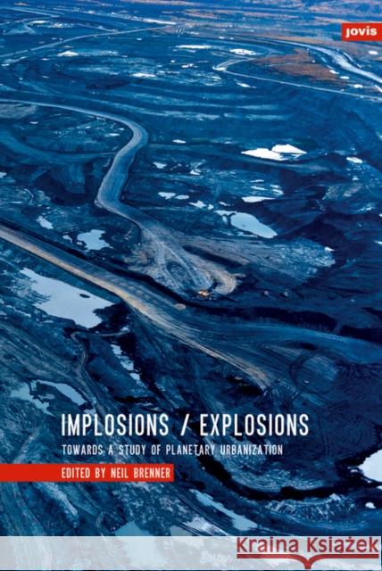 Implosions/Explosions: Towards a Study of Planetary Urbanization Brenner, Neil 9783868593174 Jovis - książka