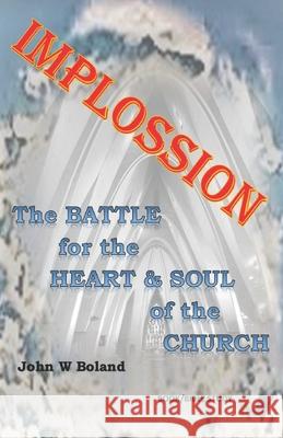 Implossion: The Battle for the Heart & Soul of the Church John W. Boland 9781691688982 Independently Published - książka