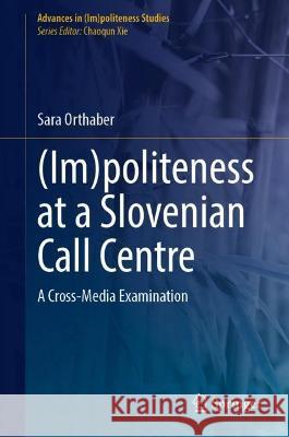 (Im)politeness at a Slovenian Call Centre Sara Orthaber 9783031433191 Springer International Publishing - książka