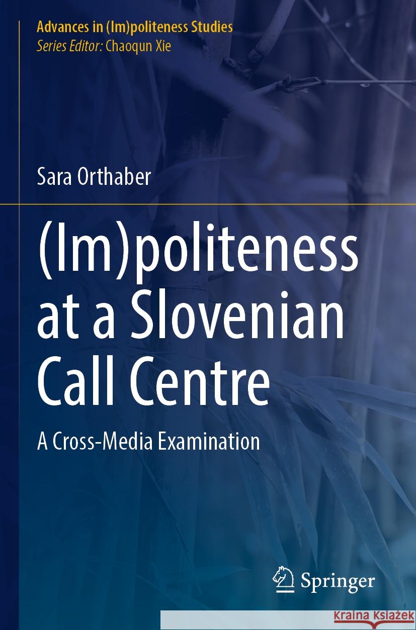 (Im)politeness at a Slovenian Call Centre Sara Orthaber 9783031433221 Springer International Publishing - książka