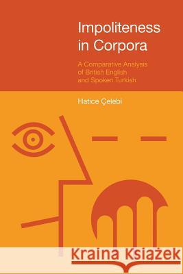 Impoliteness in Corpora Celebi 9781781790700 Equinox Publishing (Indonesia) - książka