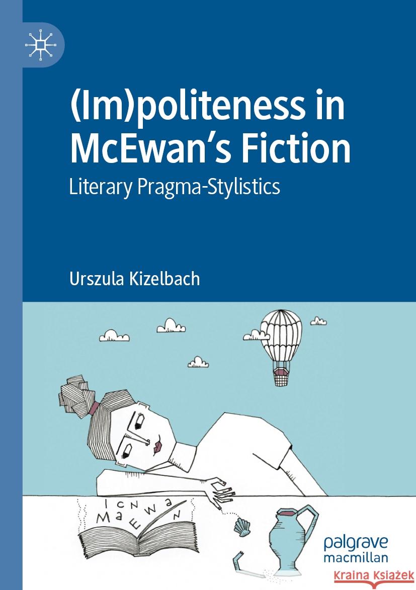 (Im)Politeness in McEwan's Fiction: Literary Pragma-Stylistics Urszula Kizelbach 9783031186929 Palgrave MacMillan - książka