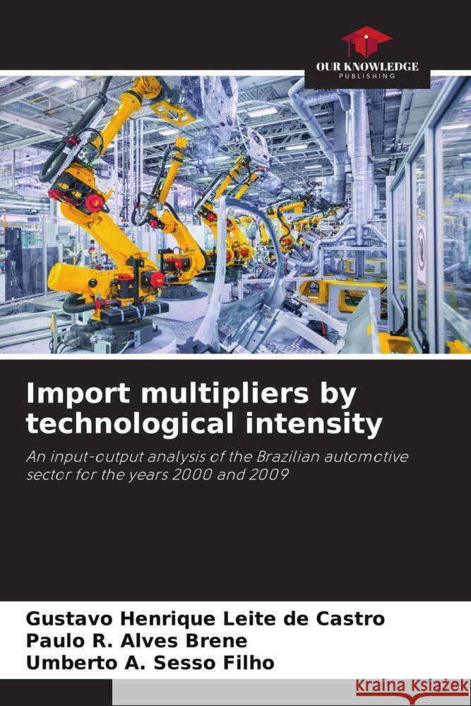 Import multipliers by technological intensity Castro, Gustavo Henrique Leite de, Brene, Paulo R. Alves, Sesso Filho, Umberto A. 9786208387013 Our Knowledge Publishing - książka