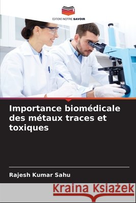 Importance biom?dicale des m?taux traces et toxiques Rajesh Kumar Sahu 9786208008000 Editions Notre Savoir - książka