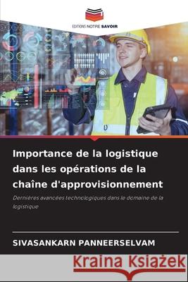 Importance de la logistique dans les opérations de la chaîne d'approvisionnement PANNEERSELVAM, SIVASANKARN 9786202330367 Editions Notre Savoir - książka