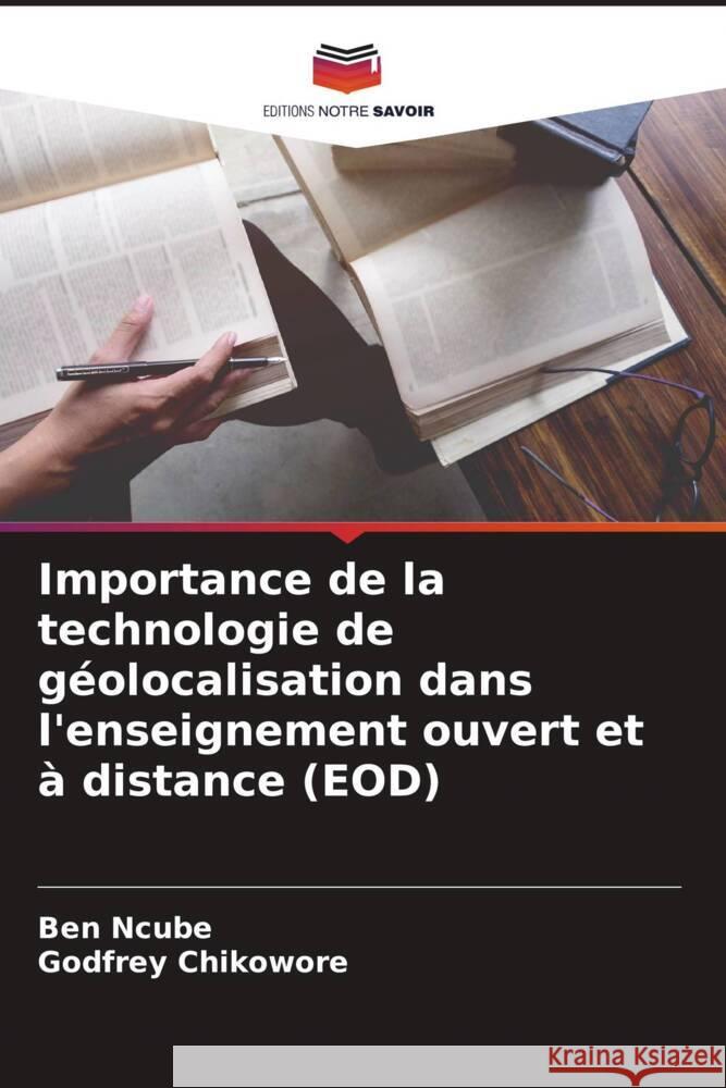 Importance de la technologie de géolocalisation dans l'enseignement ouvert et à distance (EOD) Ncube, Ben, Chikowore, Godfrey 9786208584047 Editions Notre Savoir - książka