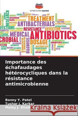 Importance des échafaudages hétérocycliques dans la résistance antimicrobienne Patel, Bonny Y. 9786205267875 Editions Notre Savoir - książka