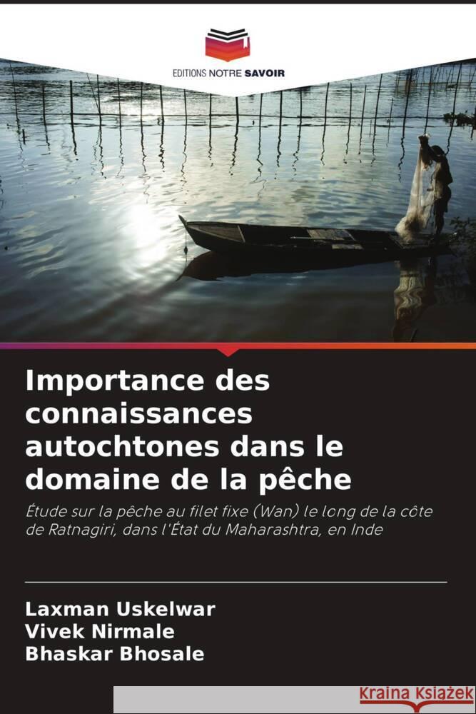 Importance des connaissances autochtones dans le domaine de la pêche Uskelwar, Laxman, Nirmale, Vivek, Bhosale, Bhaskar 9786208943363 Editions Notre Savoir - książka