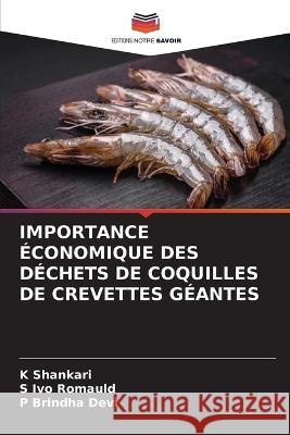 Importance Economique Des Dechets de Coquilles de Crevettes Geantes K Shankari S Ivo Romauld P Brindha Devi 9786206264705 Editions Notre Savoir - książka