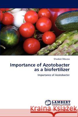 Importance of Azotobacter as a biofertilizer Moussa, Shaaban 9783847325420 LAP Lambert Academic Publishing AG & Co KG - książka