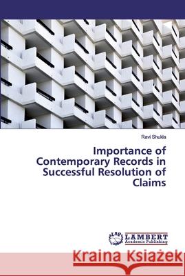 Importance of Contemporary Records in Successful Resolution of Claims Shukla, Ravi 9786200115133 LAP Lambert Academic Publishing - książka