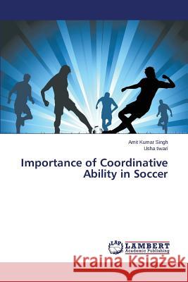 Importance of Coordinative Ability in Soccer Singh Amit Kumar                         Tiwari Usha 9783659789748 LAP Lambert Academic Publishing - książka