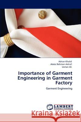 Importance of Garment Engineering in Garment Factory Adnan Khalid Abdul Rehman Ashraf Usman Ali 9783847321934 LAP Lambert Academic Publishing AG & Co KG - książka