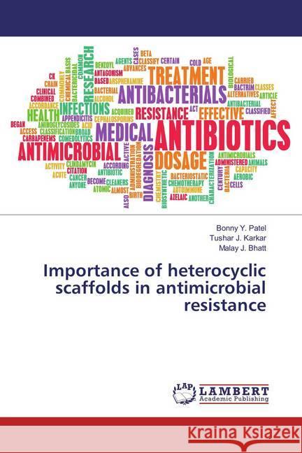 Importance of heterocyclic scaffolds in antimicrobial resistance Patel, Bonny Y.; Karkar, Tushar J.; Bhatt, Malay J. 9786136983943 LAP Lambert Academic Publishing - książka