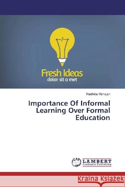 Importance Of Informal Learning Over Formal Education Mahajan, Radhika 9786202005876 LAP Lambert Academic Publishing - książka