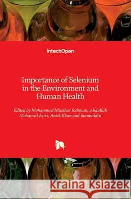 Importance of Selenium in the Environment and Human Health Mohammed Muzibur Rahman, Abdullah Mohamed Asiri, Anish Khan 9781789858679 IntechOpen - książka
