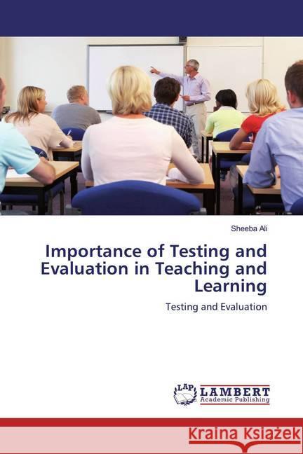 Importance of Testing and Evaluation in Teaching and Learning : Testing and Evaluation Ali, Sheeba 9786200550651 LAP Lambert Academic Publishing - książka