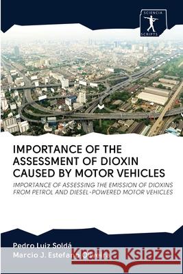 Importance of the Assessment of Dioxin Caused by Motor Vehicles Pedro Luiz Soldá, Marcio J Estefano Oliveira 9786200914910 Sciencia Scripts - książka