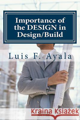 Importance of the Design in Design/Build: How to Avoid THE BAD PILE Ayala, Luis 9781484179789 Createspace - książka