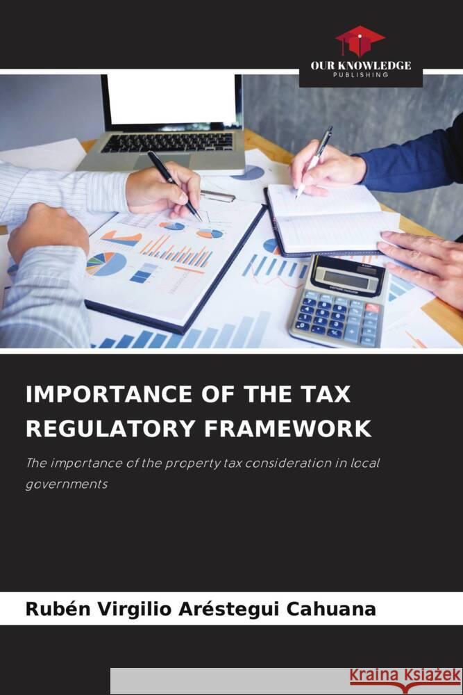 IMPORTANCE OF THE TAX REGULATORY FRAMEWORK Aréstegui Cahuana, Rubén Virgilio 9786205096550 Our Knowledge Publishing - książka