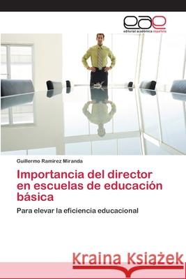 Importancia del director en escuelas de educación básica Ramirez Miranda, Guillermo 9786202108904 Editorial Académica Española - książka