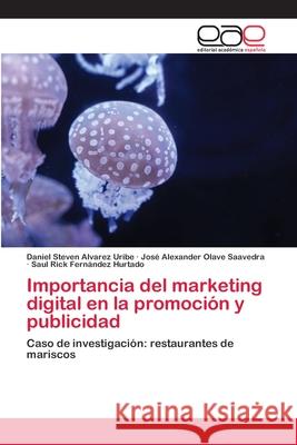 Importancia del marketing digital en la promoción y publicidad Alvarez Uribe, Daniel Steven 9786202811521 Editorial Academica Espanola - książka