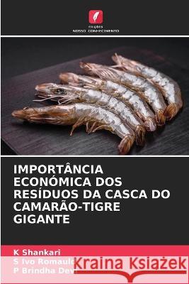 Importancia Economica DOS Residuos Da Casca Do Camarao-Tigre Gigante K Shankari S Ivo Romauld P Brindha Devi 9786206264682 Edicoes Nosso Conhecimento - książka