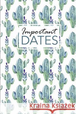 Important Dates: Birthday and Anniversary Reminder Book Cactus Pattern Cover. Camille Publishing 9781729527832 Createspace Independent Publishing Platform - książka