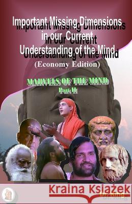 Important Missing Dimensions in Our Current Understanding of the Mind (Economy Edition) Dr King 9781503174214 Createspace - książka