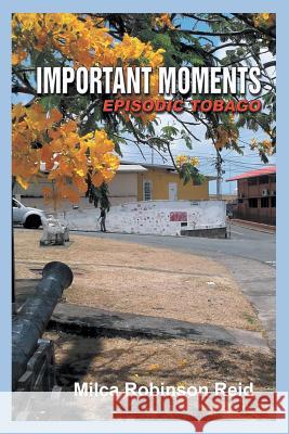 Important Moments: Episodic Tobago Milca Robinson Reid 9781681818535 Strategic Book Publishing - książka