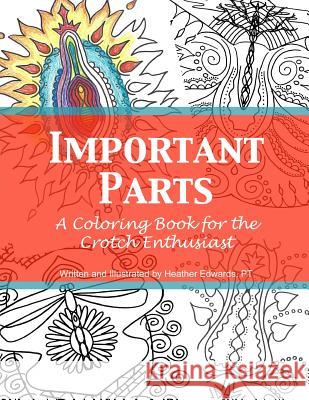 Important Parts: A Coloring Book for the Crotch Enthusiast Heather Edwards 9780692190630 Heather Edwards - książka