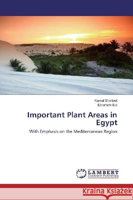 Important Plant Areas in Egypt : With Emphasis on the Mediterranean Region Shaltout, Kamal; Eid, Ebrahem 9783659970375 LAP Lambert Academic Publishing - książka