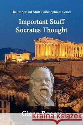 Important Stuff Socrates Thought Glenn Rogers 9781734340204 Simpson & Brook, Publishers - książka