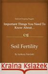 Important Things You Need To Know About...Soil Fertility Faircloth, Anthony D. 9781479218721 Createspace