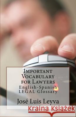 Important Vocabulary for Lawyers: English-Spanish Legal Glossary Jose Luis Leyva 9781729730911 Createspace Independent Publishing Platform - książka