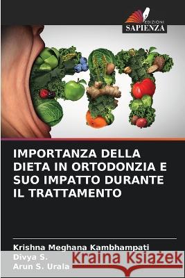 Importanza Della Dieta in Ortodonzia E Suo Impatto Durante Il Trattamento Krishna Meghana Kambhampati Divya S Arun S Urala 9786205809396 Edizioni Sapienza - książka