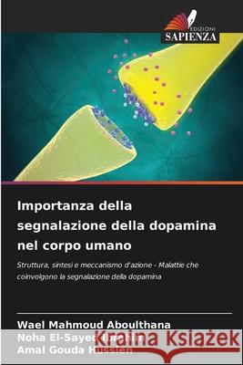 Importanza della segnalazione della dopamina nel corpo umano Aboulthana, Wael Mahmoud, Ibrahim, Noha El-Sayed, Hussien, Amal Gouda 9786202364201 Edizioni Sapienza - książka