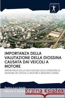 Importanza Della Valutazione Della Diossina Causata Dai Veicoli a Motore Pedro Luiz Soldá, Marcio J Estefano Oliveira 9786200914996 Sciencia Scripts - książka