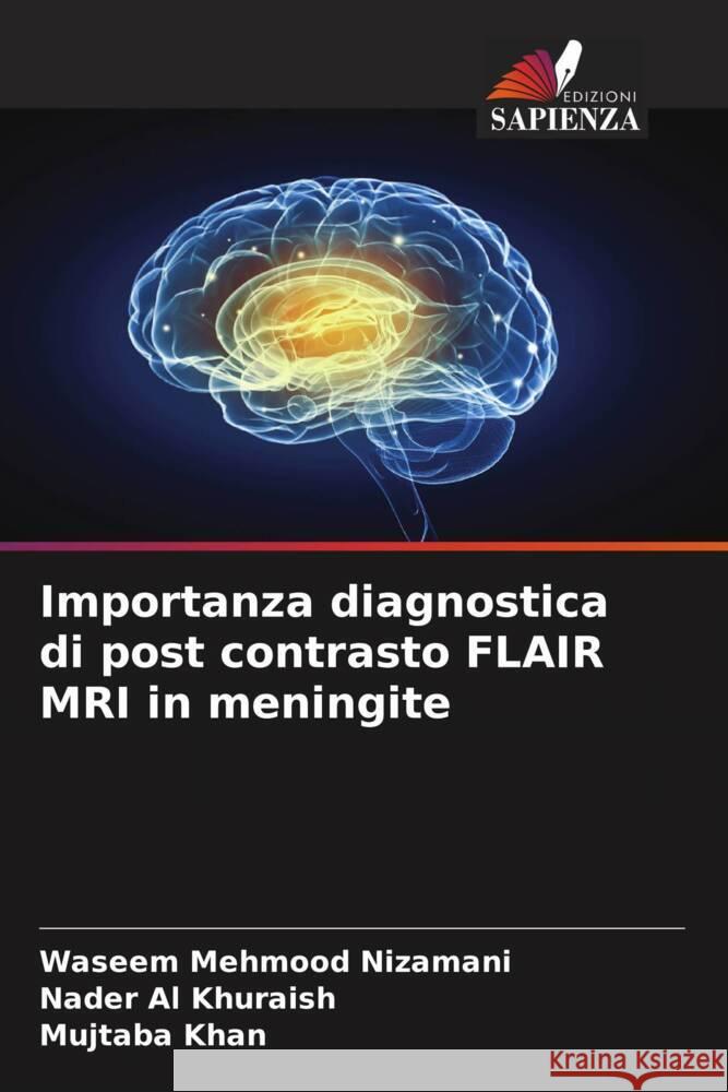 Importanza diagnostica di post contrasto FLAIR MRI in meningite Nizamani, Waseem Mehmood, Al Khuraish, Nader, Khan, Mujtaba 9786204482217 Edizioni Sapienza - książka