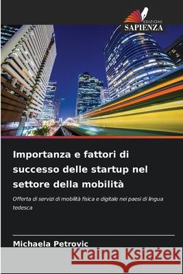 Importanza e fattori di successo delle startup nel settore della mobilità Petrovic, Michaela 9786202488976 Edizioni Sapienza - książka