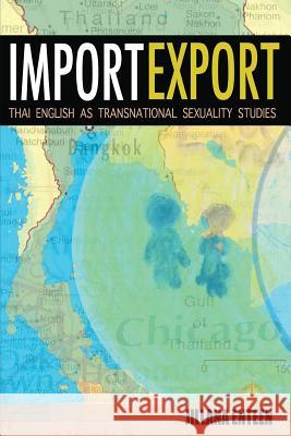 Import/Export: Thai English as Transnational Sexuality Studies Jillana Enteen Jeffrey P. Martin 9780985451967 Onyx Neon Press - książka