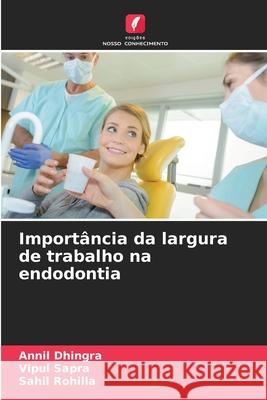 Importância da largura de trabalho na endodontia Dhingra, Annil, Sapra, Vipul, Rohilla, Sahil 9786209226908 Edições Nosso Conhecimento - książka