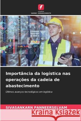 Importância da logística nas operações da cadeia de abastecimento PANNEERSELVAM, SIVASANKARN 9786202330398 Edições Nosso Conhecimento - książka