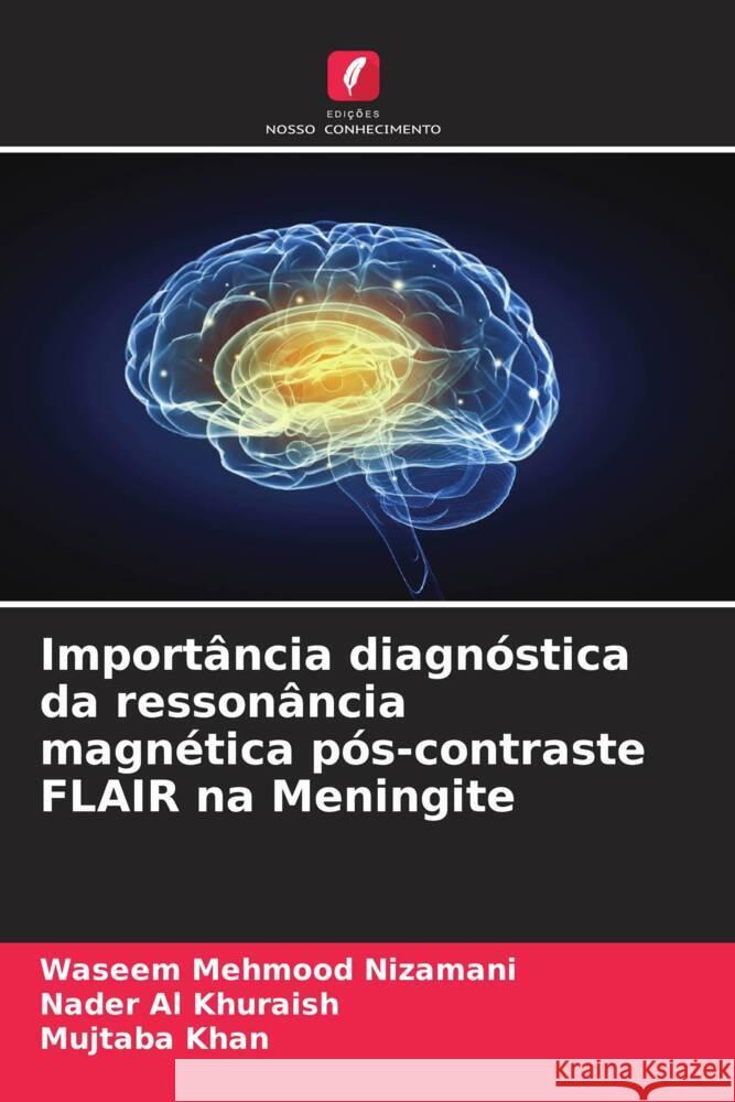 Importância diagnóstica da ressonância magnética pós-contraste FLAIR na Meningite Nizamani, Waseem Mehmood, Al Khuraish, Nader, Khan, Mujtaba 9786204482224 Edições Nosso Conhecimento - książka