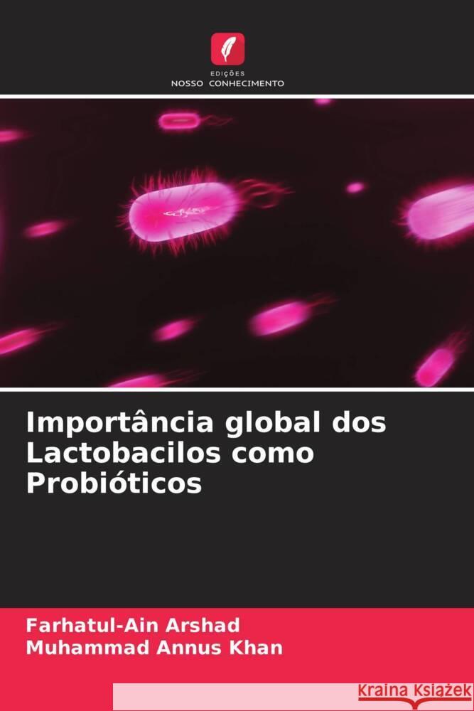 Importância global dos Lactobacilos como Probióticos Arshad, Farhatul-Ain, Khan, Muhammad Annus 9786204551197 Edições Nosso Conhecimento - książka