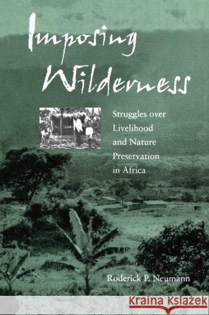 Imposing Wilderness: Struggles Over Livelihood and Nature Preservation in Africavolume 4 Neumann, Roderick P. 9780520234680 University of California Press - książka